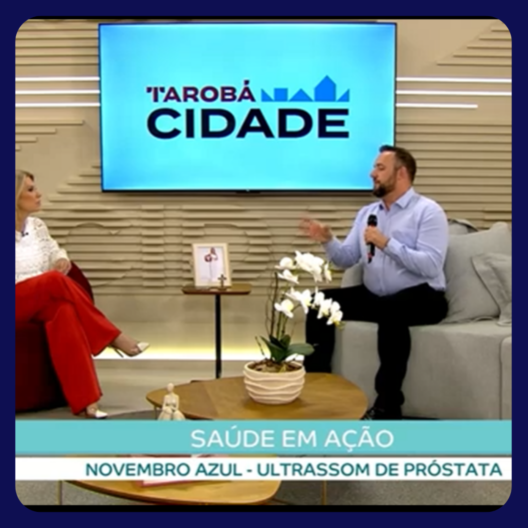 Entrevista Tarobá Cidade – É importante fazer o ultrassom da próstata?